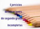 Ejercicios de ecuaciones de segundo grado incompletas