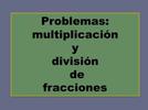 Problemas: multiplicación y división de fracciones