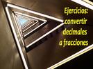 Conversión de fracciones decimales y no decimales a su escritura decimal y viceversa