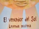 El Vencedor del sol  Leyenda Mixteca