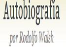 Autobiografía de Rodolfo Walsh